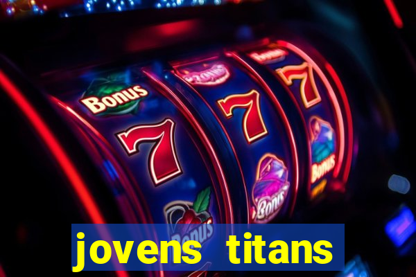 jovens titans cavando fortunas